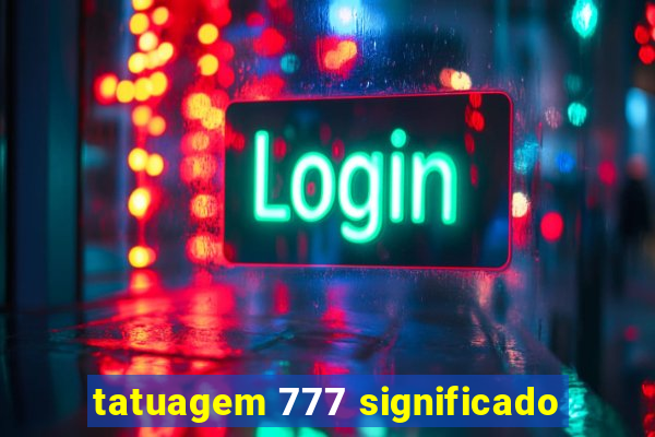 tatuagem 777 significado