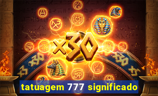 tatuagem 777 significado