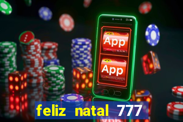 feliz natal 777 plataforma login