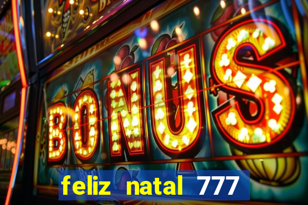 feliz natal 777 plataforma login