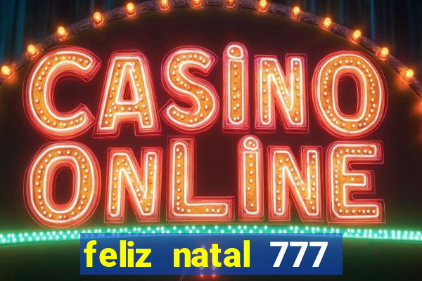 feliz natal 777 plataforma login