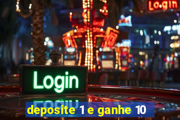 deposite 1 e ganhe 10