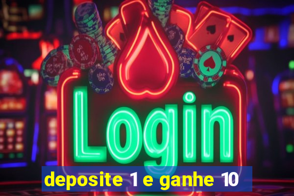 deposite 1 e ganhe 10