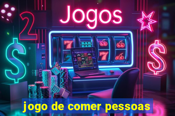 jogo de comer pessoas