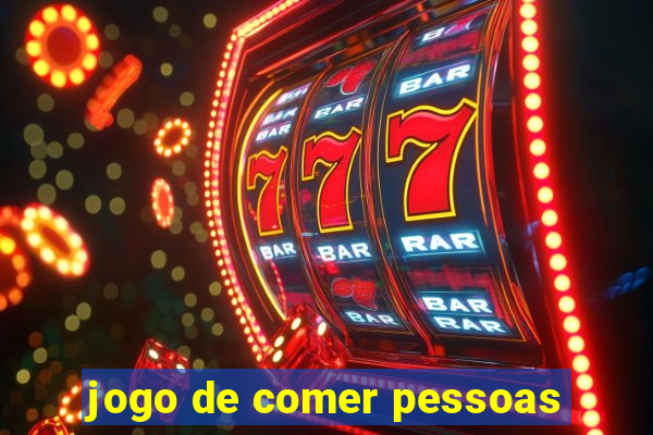 jogo de comer pessoas