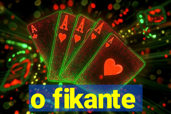 o fikante