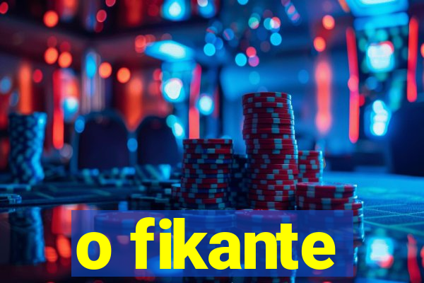 o fikante