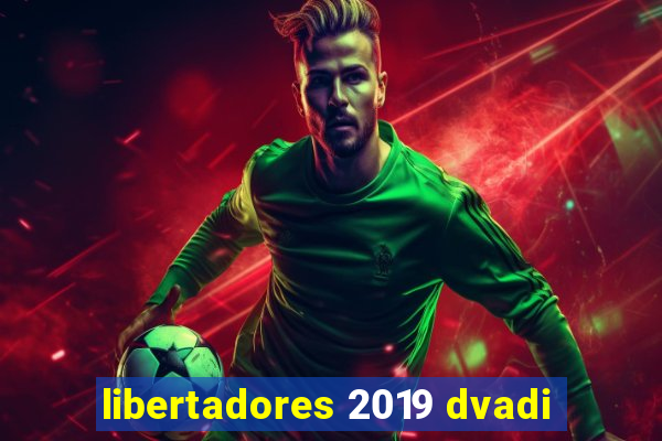 libertadores 2019 dvadi