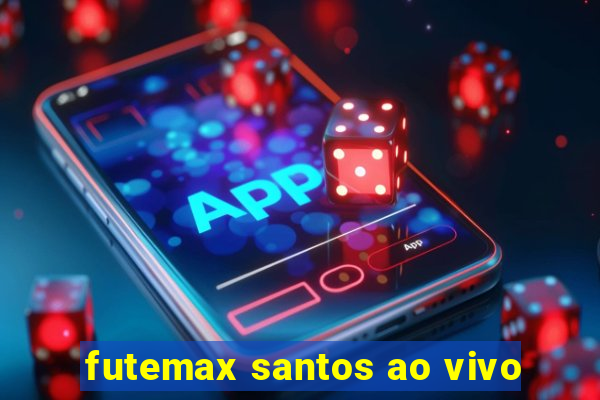 futemax santos ao vivo