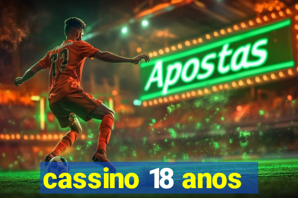 cassino 18 anos