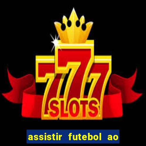 assistir futebol ao vivo sem travar