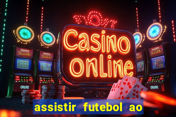 assistir futebol ao vivo sem travar