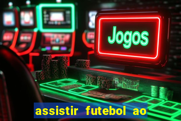 assistir futebol ao vivo sem travar