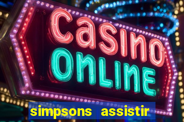 simpsons assistir online dublado