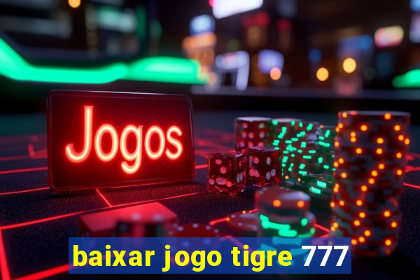 baixar jogo tigre 777