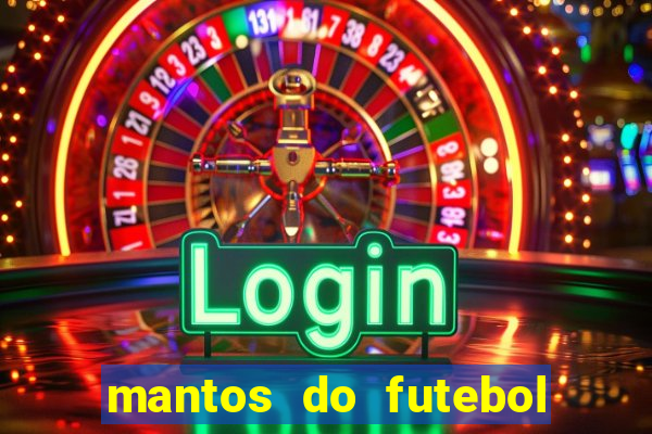 mantos do futebol jogos de hoje na tv