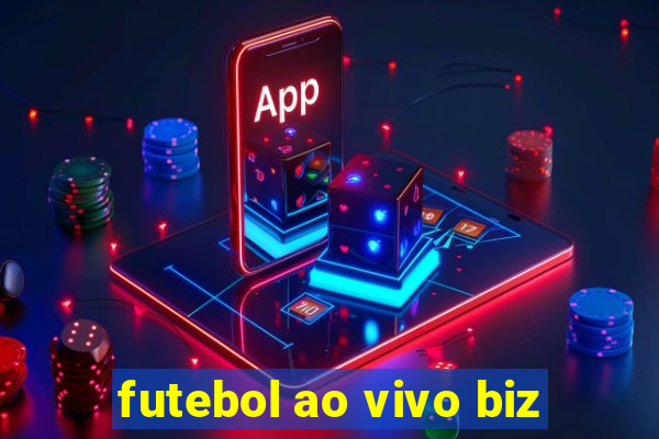 futebol ao vivo biz