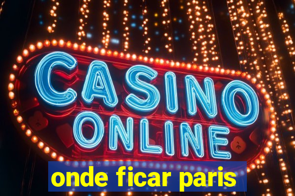 onde ficar paris