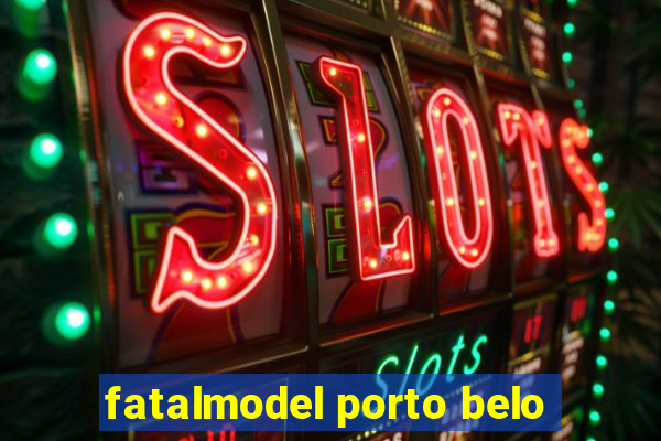 fatalmodel porto belo