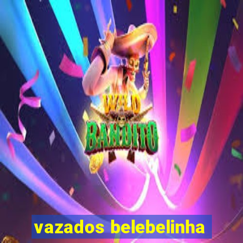 vazados belebelinha