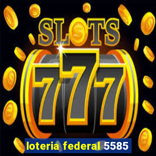 loteria federal 5585