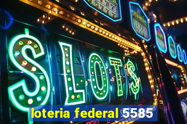 loteria federal 5585