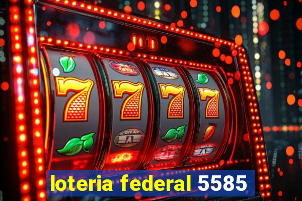 loteria federal 5585