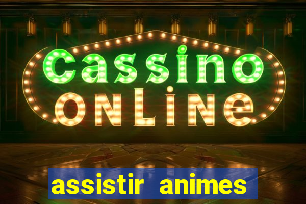 assistir animes online dublado