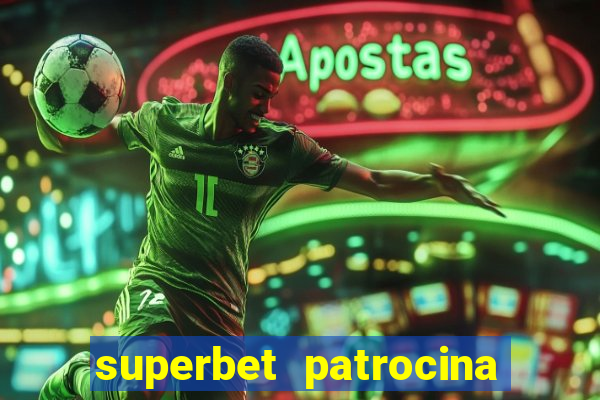 superbet patrocina quais times