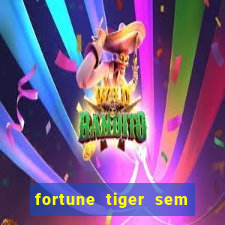 fortune tiger sem deposito minimo