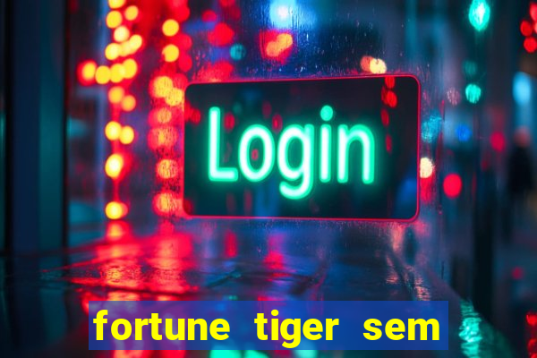 fortune tiger sem deposito minimo