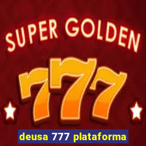 deusa 777 plataforma