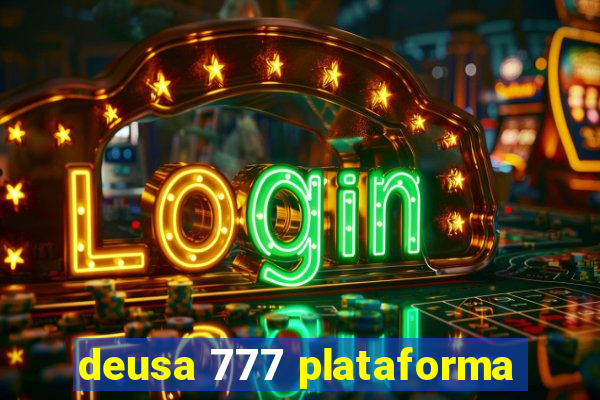 deusa 777 plataforma