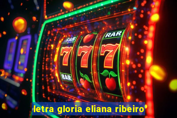 letra gloria eliana ribeiro