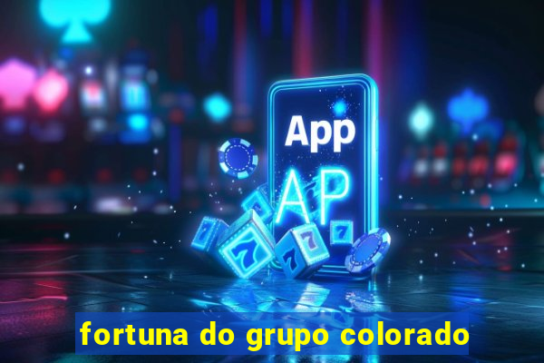 fortuna do grupo colorado