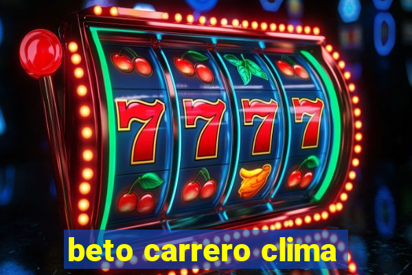 beto carrero clima