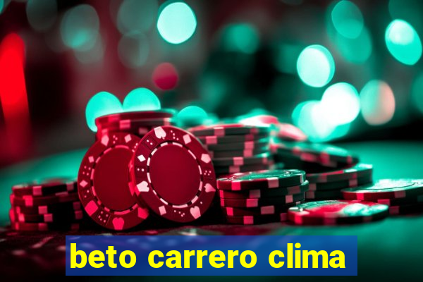 beto carrero clima