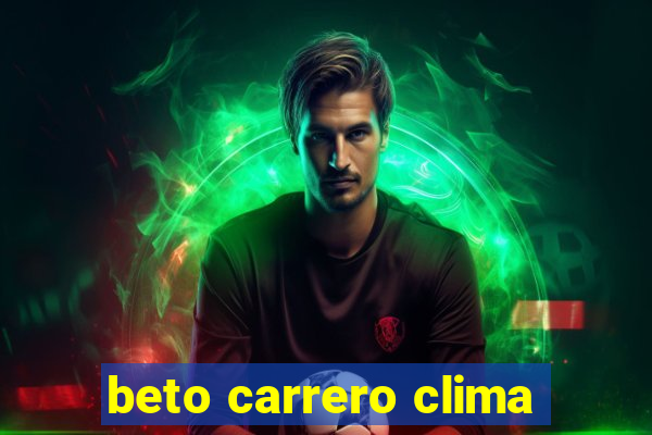 beto carrero clima