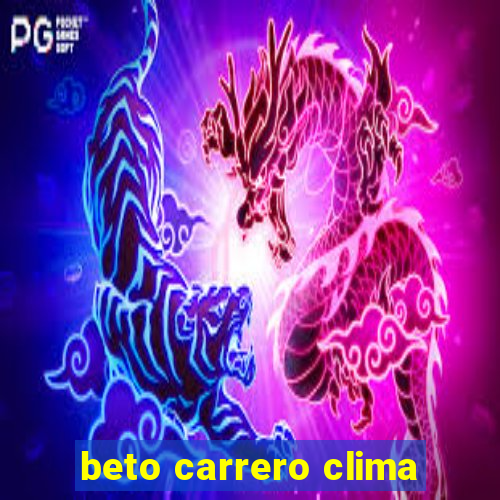 beto carrero clima