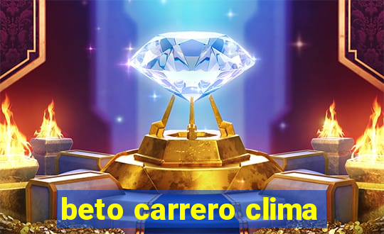 beto carrero clima