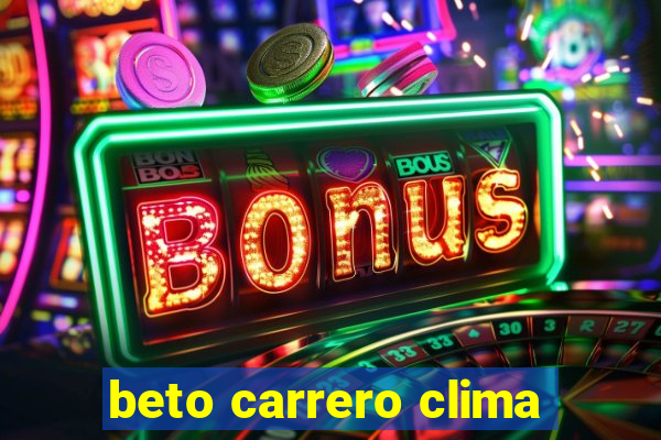 beto carrero clima