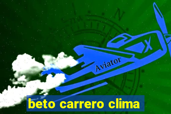 beto carrero clima