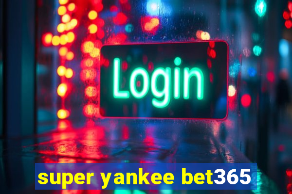 super yankee bet365