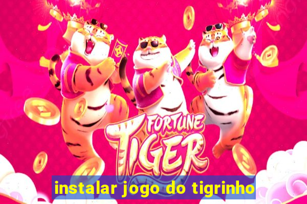 instalar jogo do tigrinho