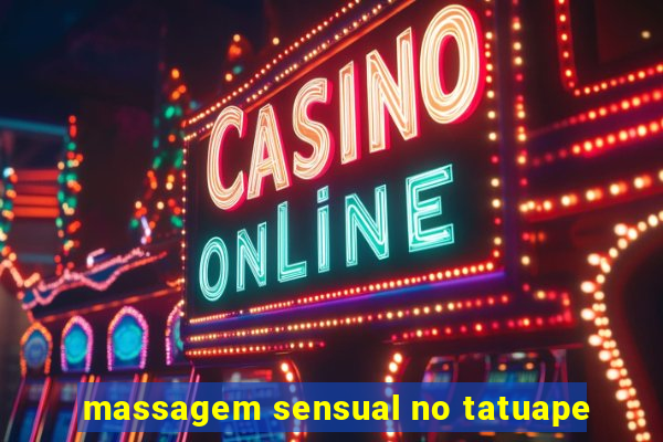 massagem sensual no tatuape