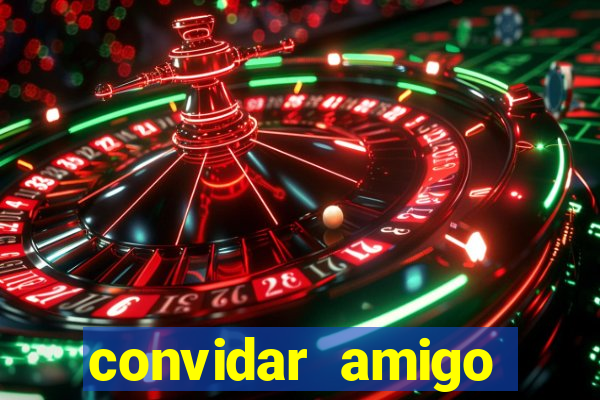 convidar amigo estrela bet