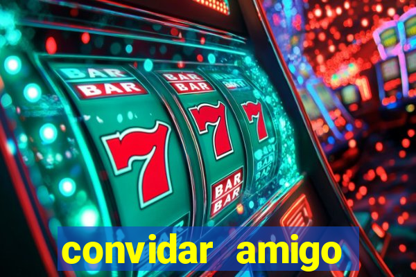 convidar amigo estrela bet