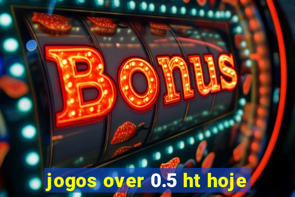 jogos over 0.5 ht hoje