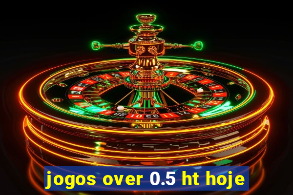 jogos over 0.5 ht hoje