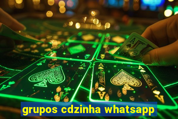 grupos cdzinha whatsapp